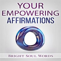Your Empowering Affirmations by Words, Bright Soul